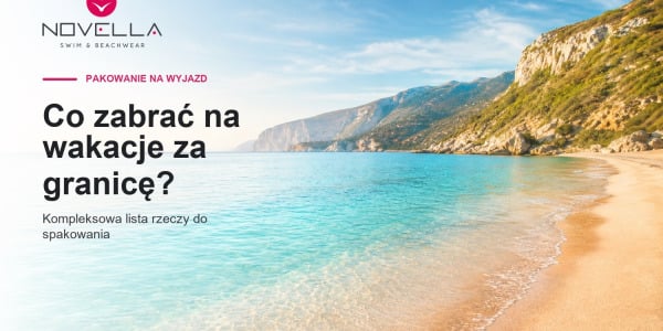 Co zabrać na wakacje za granicę? Kompleksowa lista rzeczy do spakowania